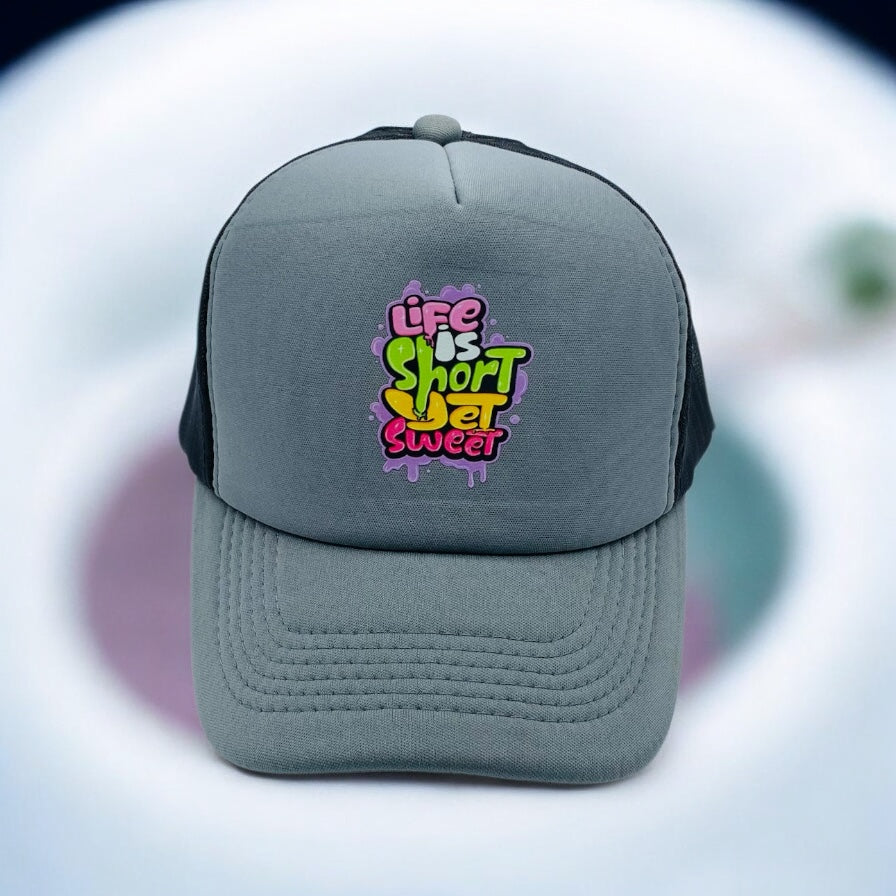 LIFE IS SHORT YET SWEET CAP