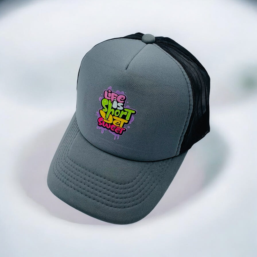 LIFE IS SHORT YET SWEET CAP