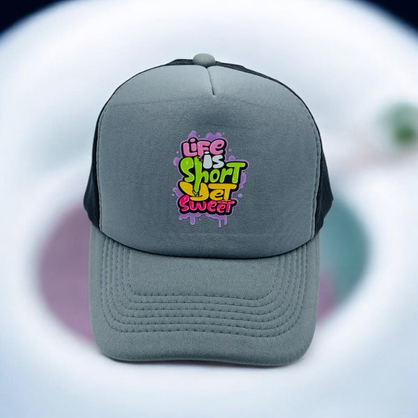 LIFE IS SHORT YET SWEET CAP